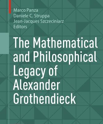 خرید و دانلود نسخه کامل کتاب The Mathematical and Philosophical Legacy of Alexander Grothendieck