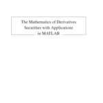 خرید و دانلود نسخه کامل کتاب The Mathematics of Derivatives Securities with Applications in MATLAB
