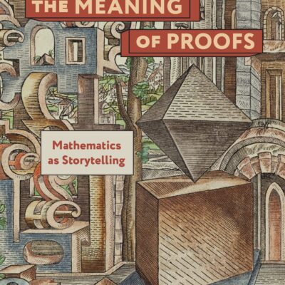 خرید و دانلود نسخه کامل کتاب The Meaning of Proofs: Mathematics as Storytelling