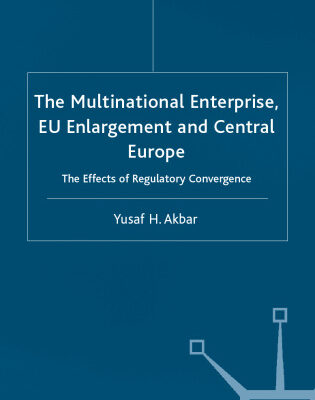 خرید و دانلود نسخه کامل کتاب The Multinational Enterprise, EU Enlargement and Central Europe: The Effects of Regulatory Convergence