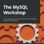 خرید و دانلود نسخه کامل کتاب The MySQL Workshop: A practical guide to working with data and managing databases with MySQL