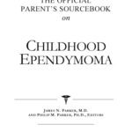 خرید و دانلود نسخه کامل کتاب The Official Parent’s Sourcebook on Childhood Ependymoma: A Revised and Updated Directory for the Internet Age