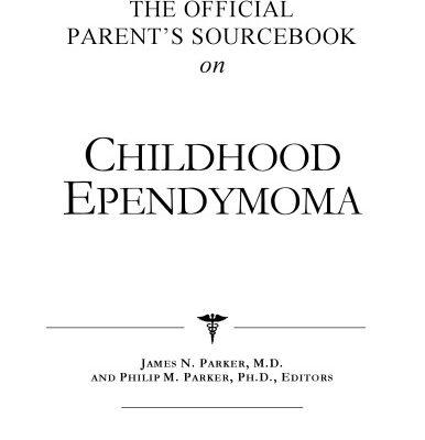 خرید و دانلود نسخه کامل کتاب The Official Parent’s Sourcebook on Childhood Ependymoma: A Revised and Updated Directory for the Internet Age