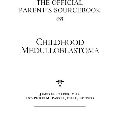 خرید و دانلود نسخه کامل کتاب The Official Parent’s Sourcebook on Childhood Medulloblastoma: A Revised and Updated Directory for the Internet Age