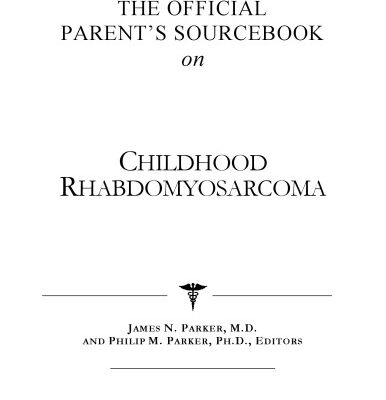 خرید و دانلود نسخه کامل کتاب The Official Parent’s Sourcebook on Childhood Rhabdomyosarcoma: A Revised and Updated Directory for the Internet Age
