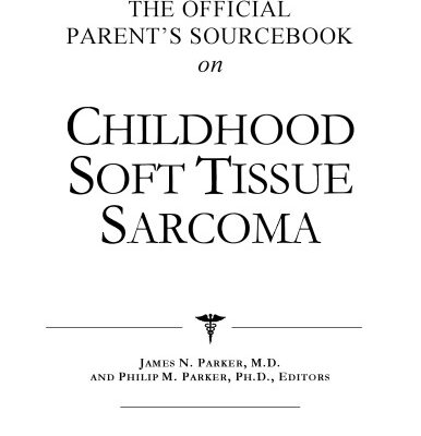 خرید و دانلود نسخه کامل کتاب The Official Parent’s Sourcebook on Childhood Soft Tissue Sarcoma: A Revised and Updated Directory for the Internet Age