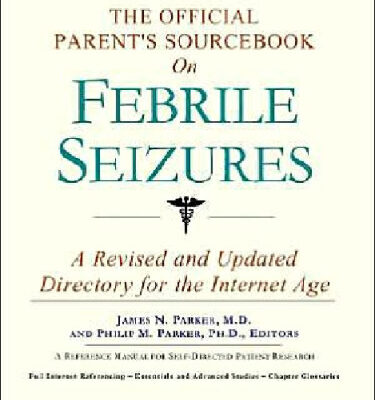 خرید و دانلود نسخه کامل کتاب The Official Parent’s Sourcebook on Febrile Seizures: A Revised and Updated Directory for the Internet Age