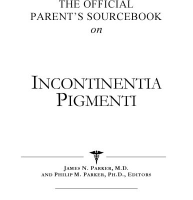 خرید و دانلود نسخه کامل کتاب The Official Parent’s Sourcebook on Incontinentia Pigmenti: A Revised and Updated Directory for the Internet Age