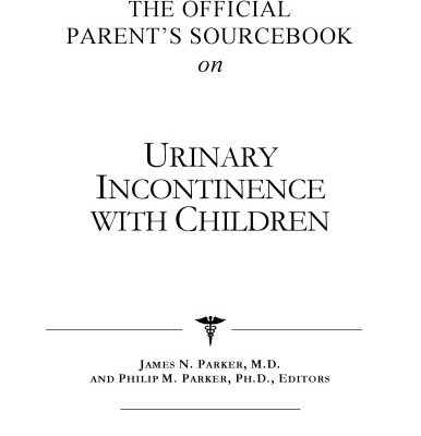 خرید و دانلود نسخه کامل کتاب The Official Parent’s Sourcebook on Urinary Incontinence With Children: A Revised and Updated Directory for the Internet Age