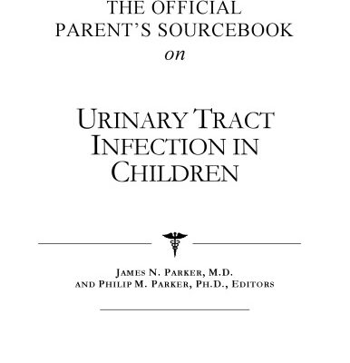 خرید و دانلود نسخه کامل کتاب The Official Parent’s Sourcebook on Urinary Tract Infection in Children: A Revised and Updated Directory for the Internet Age