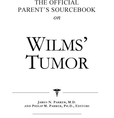 خرید و دانلود نسخه کامل کتاب The Official Parent’s Sourcebook on Wilms’ Tumor: A Revised and Updated Directory for the Internet Age