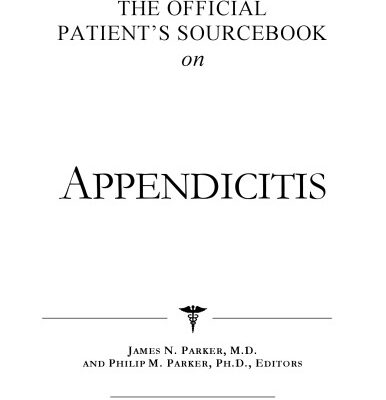 خرید و دانلود نسخه کامل کتاب The Official Patient’s Sourcebook on Appendicitis: A Revised and Updated Directory for the Internet Age