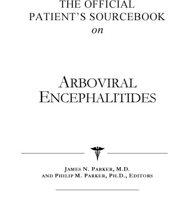 خرید و دانلود نسخه کامل کتاب The Official Patient’s Sourcebook on Arboviral Encephalitides: A Revised and Updated Directory for the Internet Age