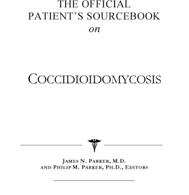 خرید و دانلود نسخه کامل کتاب The Official Patient’s Sourcebook on Coccidioidomycosis: A Revised and Updated Directory for the Internet Age