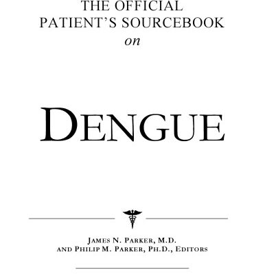 خرید و دانلود نسخه کامل کتاب The Official Patient’s Sourcebook on Dengue: A Revised and Updated Directory for the Internet Age