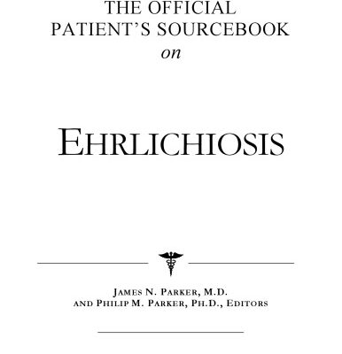 خرید و دانلود نسخه کامل کتاب The Official Patient’s Sourcebook on Ehrlichiosis: A Revised and Updated Directory for the Internet Age