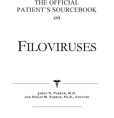 خرید و دانلود نسخه کامل کتاب The Official Patient’s Sourcebook on Filoviruses: A Revised and Updated Directory for the Internet Age