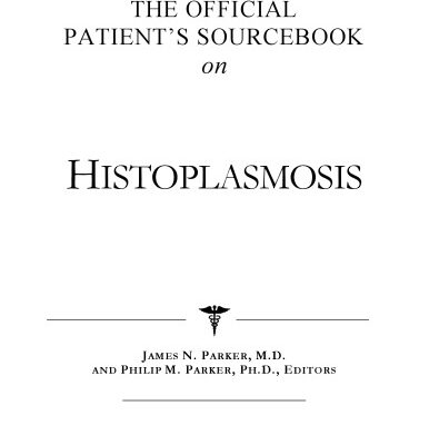 خرید و دانلود نسخه کامل کتاب The Official Patient’s Sourcebook on Histoplasmosis: A Revised and Updated Directory for the Internet Age