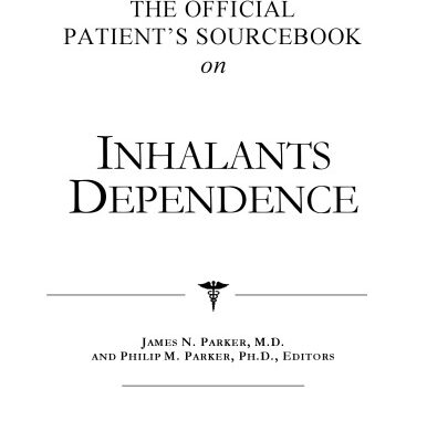 خرید و دانلود نسخه کامل کتاب The Official Patient’s Sourcebook on Inhalants Dependence: A Revised and Updated Directory for the Internet Age