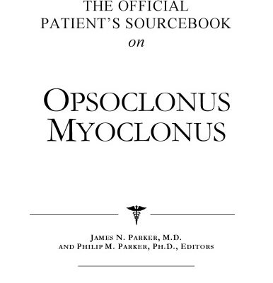 خرید و دانلود نسخه کامل کتاب The Official Patient’s Sourcebook on Opsoclonus Myoclonus: A Revised and Updated Directory for the Internet Age