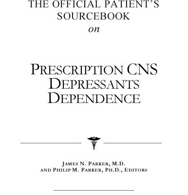 خرید و دانلود نسخه کامل کتاب The Official Patient’s Sourcebook on Prescription Cns Depressants Dependence: A Revised and Updated Directory for the Internet Age
