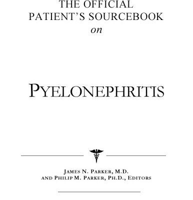 خرید و دانلود نسخه کامل کتاب The Official Patient’s Sourcebook on Pyelonephritis: A Revised and Updated Directory for the Internet Age