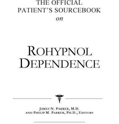 خرید و دانلود نسخه کامل کتاب The Official Patient’s Sourcebook on Rohypnol Dependence: A Revised and Updated Directory for the Internet Age