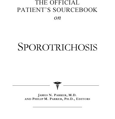 خرید و دانلود نسخه کامل کتاب The Official Patient’s Sourcebook on Sporotrichosis: A Revised and Updated Directory for the Internet Age