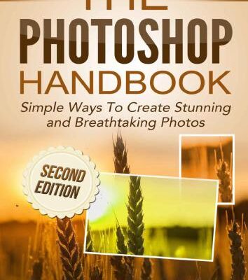 خرید و دانلود نسخه کامل کتاب The Photoshop Handbook: Simple Ways to Create Visually Stunning and Breathtaking Photos