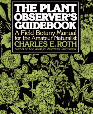 خرید و دانلود نسخه کامل کتاب The Plant Observer’s Guidebook: A Field Botany Manual for the Amateur Naturalist