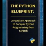 خرید و دانلود نسخه کامل کتاب The Python Blueprint: A Hands-on Approach to Conquer Python Programming from Scratch