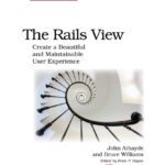 خرید و دانلود نسخه کامل کتاب The Rails View: Create a Beautiful and Maintainable User Experience