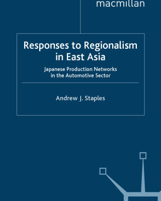 خرید و دانلود نسخه کامل کتاب The Responses to Regionalism in East Asia: Japanese Production Networks in the Automotive Sector (Palgrave MacMillan Asian Business)