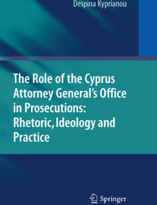 خرید و دانلود نسخه کامل کتاب The Role of the Cyprus Attorney General’s Office in Prosecutions: Rhetoric, Ideology and Practice