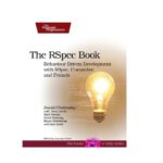 خرید و دانلود نسخه کامل کتاب The RSpec Book: Behaviour Driven Development with Rspec, Cucumber, and Friends