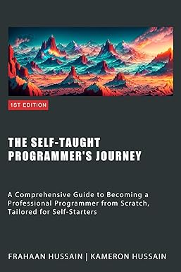 خرید و دانلود نسخه کامل کتاب The Self-Taught Programmer’s Journey: A Comprehensive Guide to Becoming a Professional Programmer from Scratch, Tailored for Self-Starters