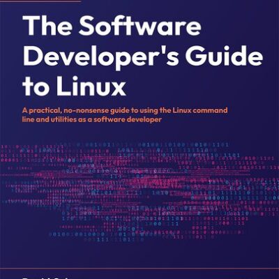خرید و دانلود نسخه کامل کتاب The Software Developer’s Guide to Linux: A practical, no-nonsense guide to using the Linux command line