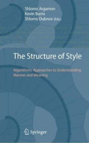 خرید و دانلود نسخه کامل کتاب The Structure of Style: Algorithmic Approaches to Understanding Manner and Meaning_6865629d1e003.jpeg خرید و دانلود نسخه کامل کتاب The Structure of Style: Algorithmic Approaches to Understanding Manner and Meaning