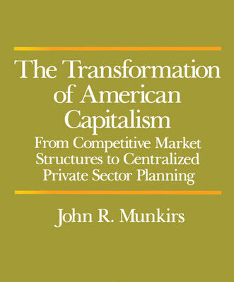 خرید و دانلود نسخه کامل کتاب The Transformation of American Capitalism: From Competitive Market Structures to Centralized Private Sector Planning