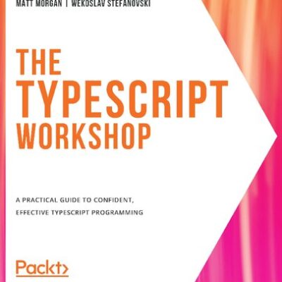 خرید و دانلود نسخه کامل کتاب The TypeScript Workshop: A practical guide to confident, effective TypeScript programming