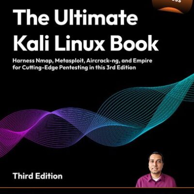 خرید و دانلود نسخه کامل کتاب The Ultimate Kali Linux Book: Harness Nmap, Metasploit, Aircrack-ng, and Empire for Cutting-Edge Pentesting in this 3rd Edition