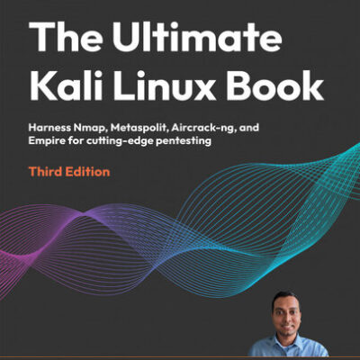 خرید و دانلود نسخه کامل کتاب The Ultimate Kali Linux Book: Harness Nmap, Metaspolit, Aircrack-ng, and Empire for cutting-edge pentesting, 3rd Edition