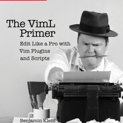 خرید و دانلود نسخه کامل کتاب The VimL Primer: Edit Like a Pro with Vim Plugins and Scripts