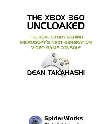 خرید و دانلود نسخه کامل کتاب The Xbox 360 Uncloaked: The Real Story Behind Microsoft’s Next-Generation Video Game Console