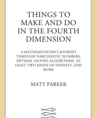 خرید و دانلود نسخه کامل کتاب Things to Make and Do in the Fourth Dimension: A Mathematician’s Journey Through Narcissistic Numbers, Optimal Dating Algorithms, at Least Two Kinds of Infinity, and More