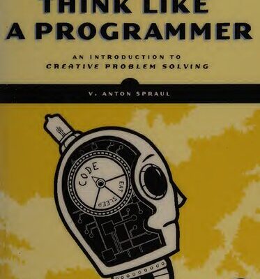خرید و دانلود نسخه کامل کتاب Think Like A Programmer: An Introduction to Creative Problem Solving