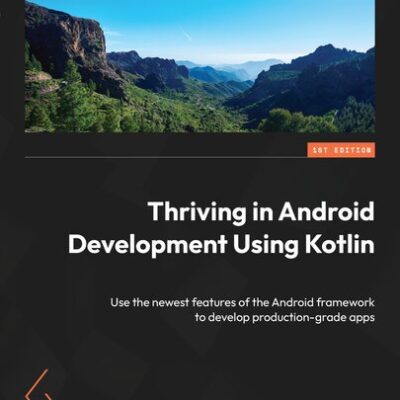 خرید و دانلود نسخه کامل کتاب Thriving in Android Development Using Kotlin: Use the newest features of the Android framework to develop production-grade apps