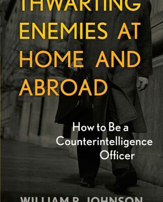 خرید و دانلود نسخه کامل کتاب Thwarting Enemies at Home and Abroad: How to Be a Counterintelligence Officer