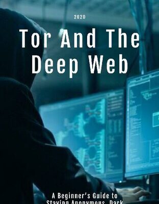 خرید و دانلود نسخه کامل کتاب Tor And The Deep Web 2020: A Beginner’s Guide to Staying Anonymous, Dark Net Journey on How to Be Anonymous Online