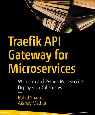خرید و دانلود نسخه کامل کتاب Traefik API Gateway for Microservices: With Java and Python Microservices Deployed in Kubernetes